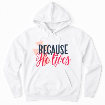 Because He Lives Jesus Cross Hoodie