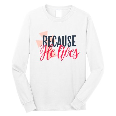 Because He Lives Jesus Cross Long Sleeve Shirt