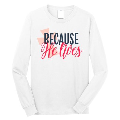 Because He Lives Jesus Cross Long Sleeve Shirt