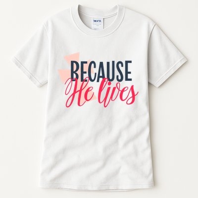 Because He Lives Jesus Cross Tall T-Shirt