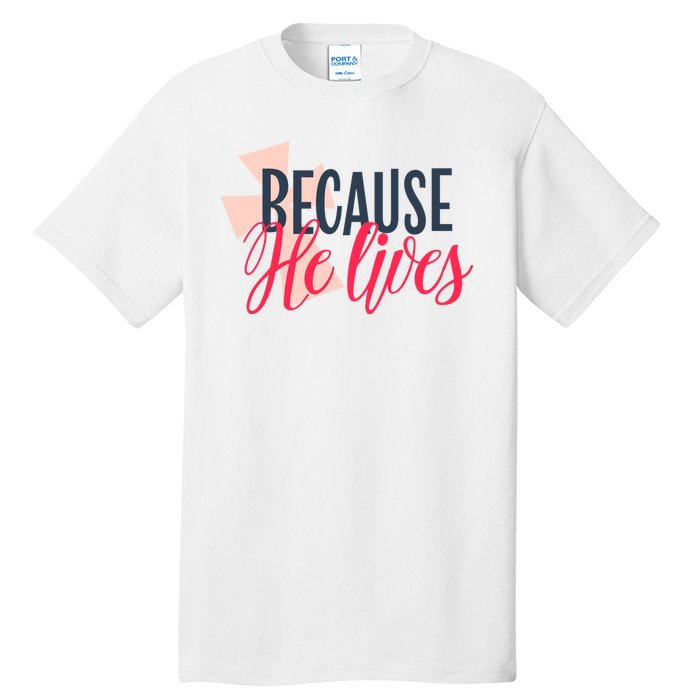 Because He Lives Jesus Cross Tall T-Shirt