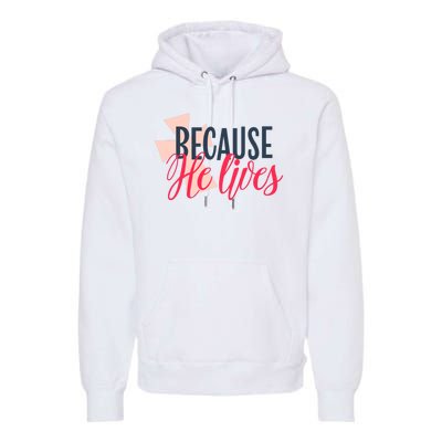 Because He Lives Jesus Cross Premium Hoodie