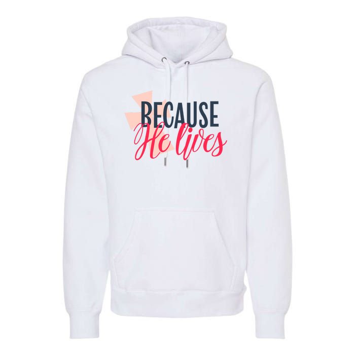 Because He Lives Jesus Cross Premium Hoodie