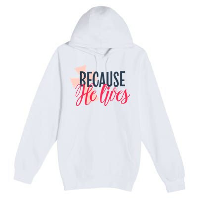 Because He Lives Jesus Cross Premium Pullover Hoodie