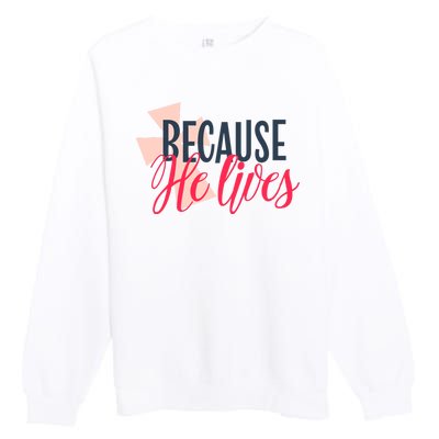 Because He Lives Jesus Cross Premium Crewneck Sweatshirt