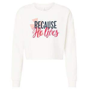 Because He Lives Jesus Cross Cropped Pullover Crew