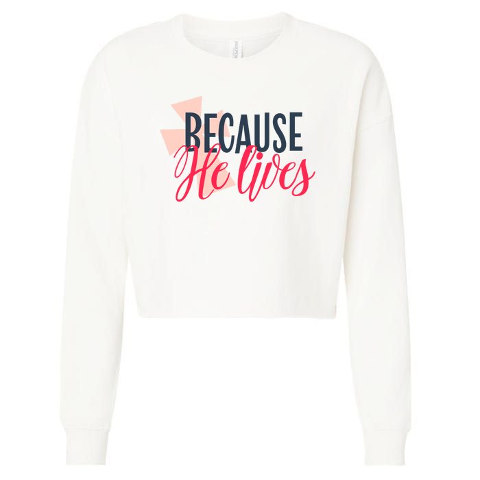 Because He Lives Jesus Cross Cropped Pullover Crew