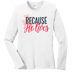 Because He Lives Jesus Cross Ladies Long Sleeve Shirt