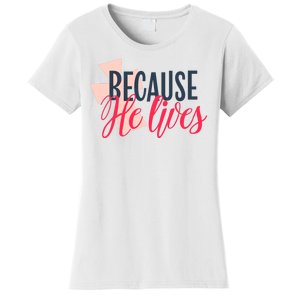 Because He Lives Jesus Cross Women's T-Shirt