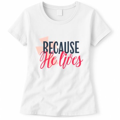 Because He Lives Jesus Cross Womens T-Shirt
