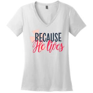 Because He Lives Jesus Cross Women's V-Neck T-Shirt