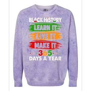 Black History Learn Live Make It 365 Days A Year Colorblast Crewneck Sweatshirt