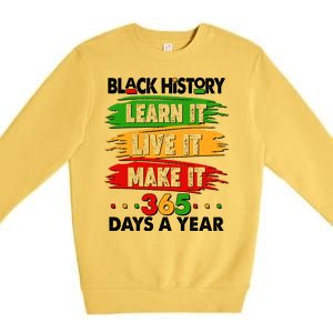 Black History Learn Live Make It 365 Days A Year Premium Crewneck Sweatshirt