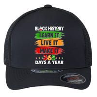 Black History Learn Live Make It 365 Days A Year Flexfit Unipanel Trucker Cap