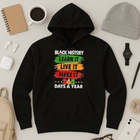 Black History Learn Live Make It 365 Days A Year Hoodie