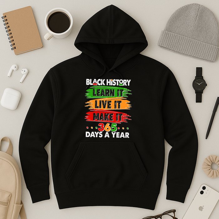 Black History Learn Live Make It 365 Days A Year Hoodie