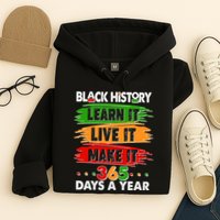 Black History Learn Live Make It 365 Days A Year Hoodie