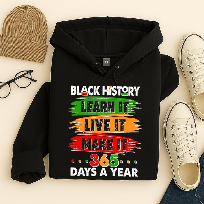 Black History Learn Live Make It 365 Days A Year Hoodie