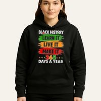 Black History Learn Live Make It 365 Days A Year Hoodie