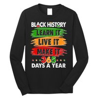Black History Learn Live Make It 365 Days A Year Long Sleeve Shirt