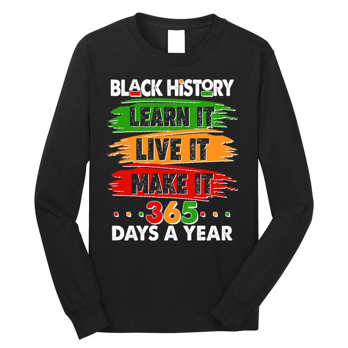 Black History Learn Live Make It 365 Days A Year Long Sleeve Shirt