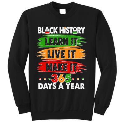 Black History Learn Live Make It 365 Days A Year Sweatshirt