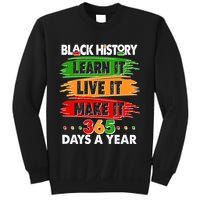 Black History Learn Live Make It 365 Days A Year Sweatshirt