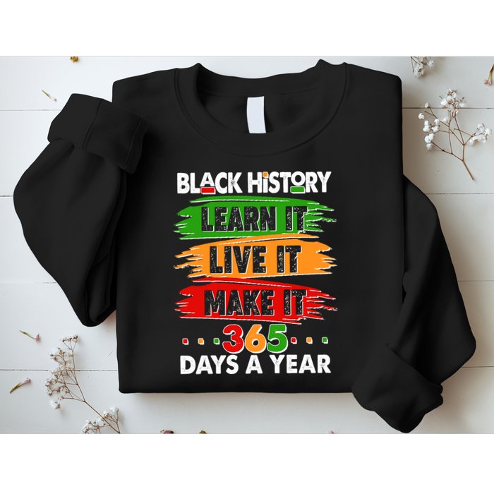 Black History Learn Live Make It 365 Days A Year Sweatshirt