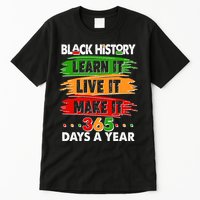 Black History Learn Live Make It 365 Days A Year Tall T-Shirt
