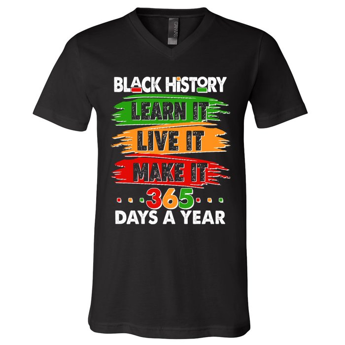 Black History Learn Live Make It 365 Days A Year V-Neck T-Shirt