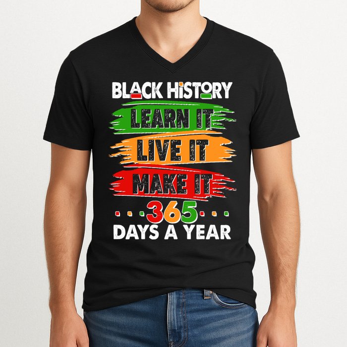 Black History Learn Live Make It 365 Days A Year V-Neck T-Shirt
