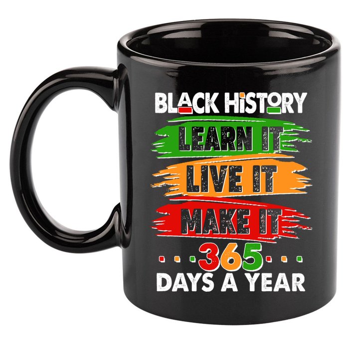 Black History Learn Live Make It 365 Days A Year 11oz C Handle Ceramic Mug