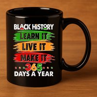 Black History Learn Live Make It 365 Days A Year 11oz C Handle Ceramic Mug