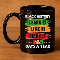 Black History Learn Live Make It 365 Days A Year 11oz C Handle Ceramic Mug