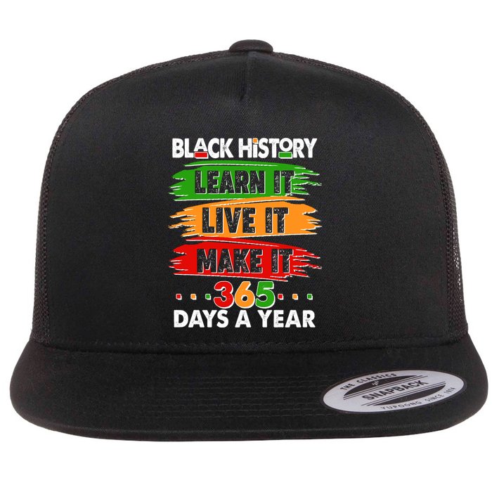 Black History Learn Live Make It 365 Days A Year Flatbill Hat