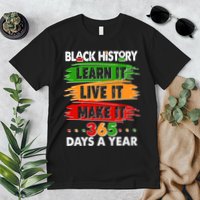 Black History Learn Live Make It 365 Days A Year Premium T-Shirt