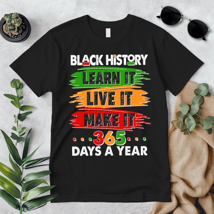 Black History Learn Live Make It 365 Days A Year Premium T-Shirt