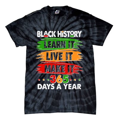 Black History Learn Live Make It 365 Days A Year Tie-Dye T-Shirt