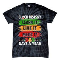 Black History Learn Live Make It 365 Days A Year Tie-Dye T-Shirt