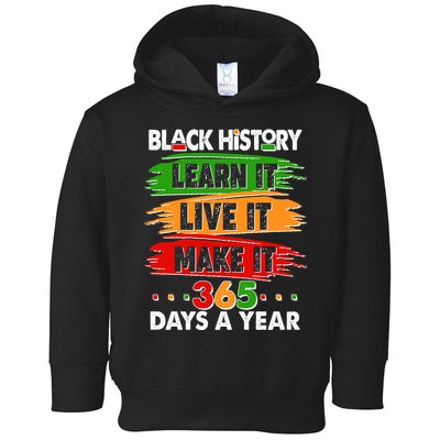 Black History Learn Live Make It 365 Days A Year Toddler Hoodie
