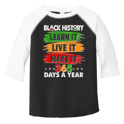 Black History Learn Live Make It 365 Days A Year Toddler Fine Jersey T-Shirt