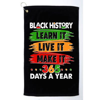 Black History Learn Live Make It 365 Days A Year Golf Towel