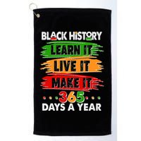 Black History Learn Live Make It 365 Days A Year Golf Towel