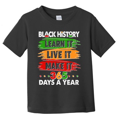 Black History Learn Live Make It 365 Days A Year Toddler T-Shirt