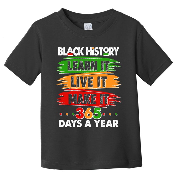 Black History Learn Live Make It 365 Days A Year Toddler T-Shirt