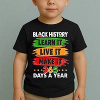 Black History Learn Live Make It 365 Days A Year Toddler T-Shirt