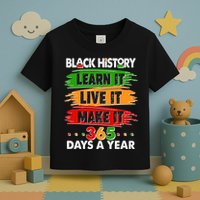 Black History Learn Live Make It 365 Days A Year Toddler T-Shirt
