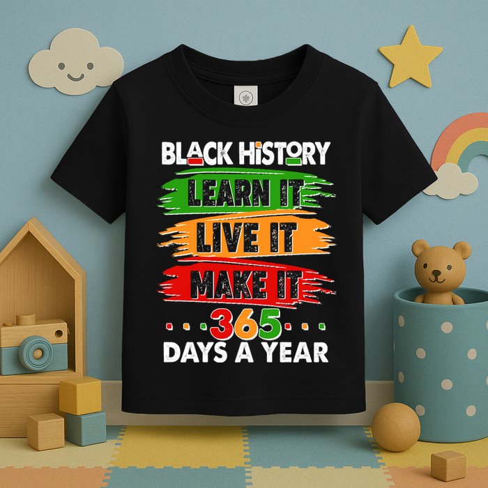 Black History Learn Live Make It 365 Days A Year Toddler T-Shirt
