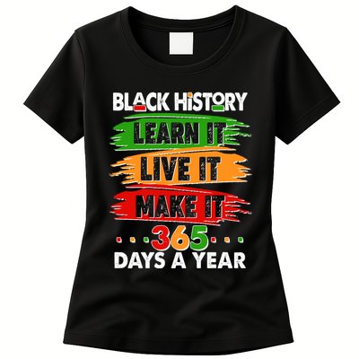 Black History Learn Live Make It 365 Days A Year Womens T-Shirt