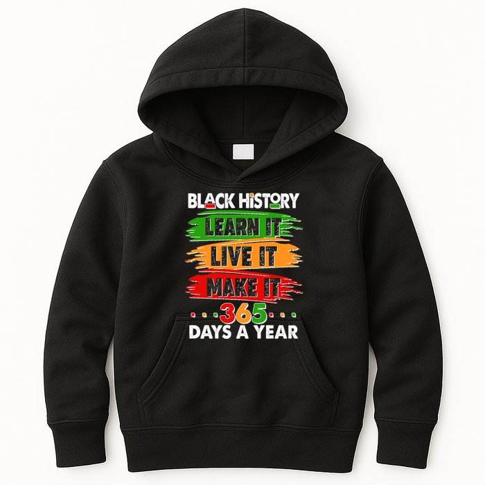 Black History Learn Live Make It 365 Days A Year Kids Hoodie